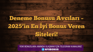 Deneme Bonusu Avcıları – 2025’in En İyi Bonus Veren Siteleri!
