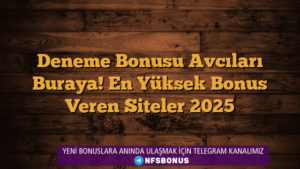 Deneme Bonusu Avcıları Buraya! En Yüksek Bonus Veren Siteler 2025