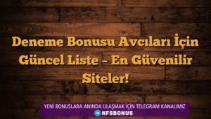 Deneme Bonusu Avcıları İçin Güncel Liste – En Güvenilir Siteler!
