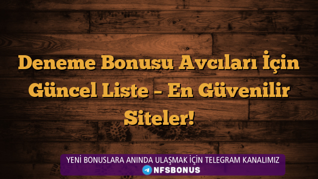 Deneme Bonusu Avcıları İçin Güncel Liste – En Güvenilir Siteler!