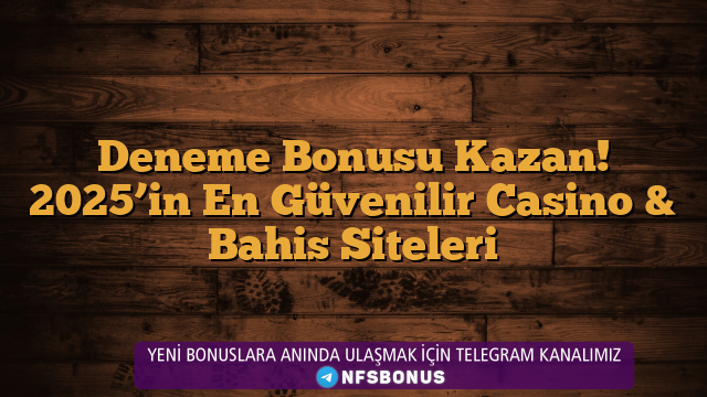 Deneme Bonusu Kazan! 2025’in En Güvenilir Casino & Bahis Siteleri