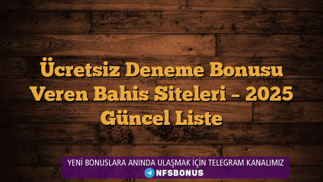 Ücretsiz Deneme Bonusu Veren Bahis Siteleri – 2025 Güncel Liste